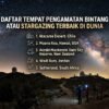 Daftar Tempat Pengamatan Bintang atau Stargazing Terbaik di Dunia yang Jauh Dari Polusi Cahaya